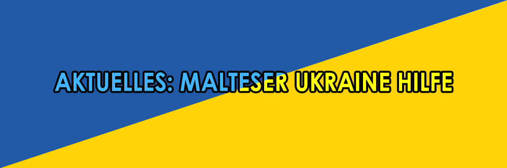Aktuelles Malteser Ukraine Hilfe 2022 BB